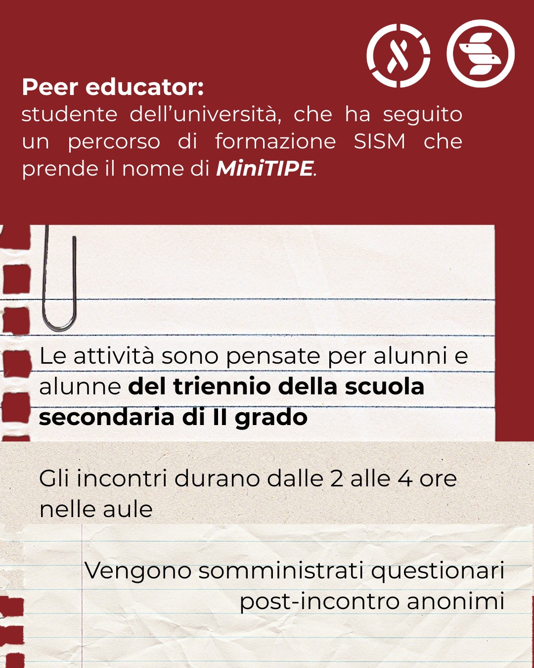 Come possiamo essere parte attiva nella educazione sessuale della popolazione?
Il SISM attraverso il progetto TIPE (Training Italiano in Peer Education) in circa 12 città d'Italia promuove progetti di educazione sessuale nelle scuole superiori, per ovviare alla carenza sistematica di formazione e informazione che vige nel nostro Paese.
Per saperne di più, contatta il Coordinatore Nazionale di Progetto Pierpaolo a tipe@sism.org